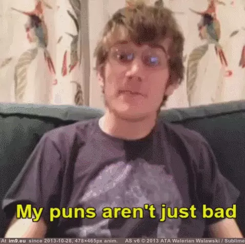 #Funny #Puns #Bad [Funny] My puns aren't just bad... GIF (Image de album My r/FUNNY favs))